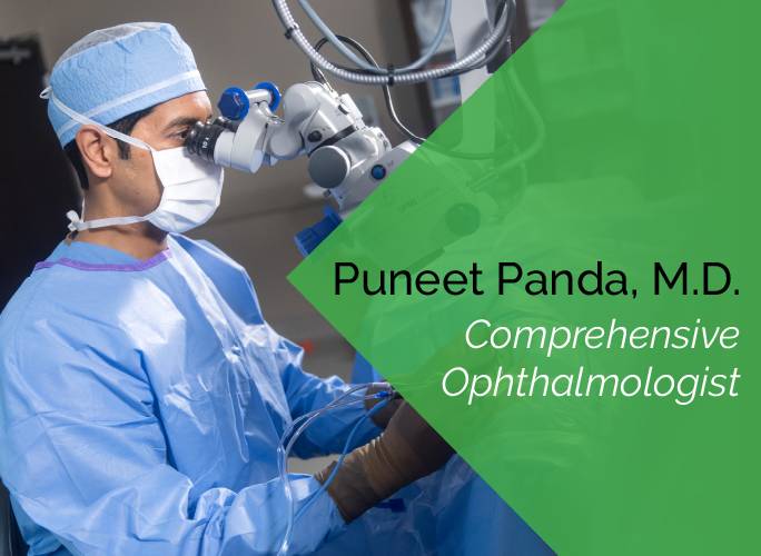 Dr. Puneet Panda is a comprehensive ophthalmologist who specializes in dry eye, cataracts, cornea, and refractive surgery.