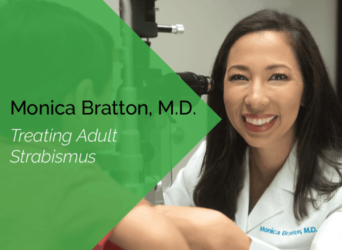 Dr. Monica Bratton is a pediatric ophthalmologist and adult strabismus specialist.