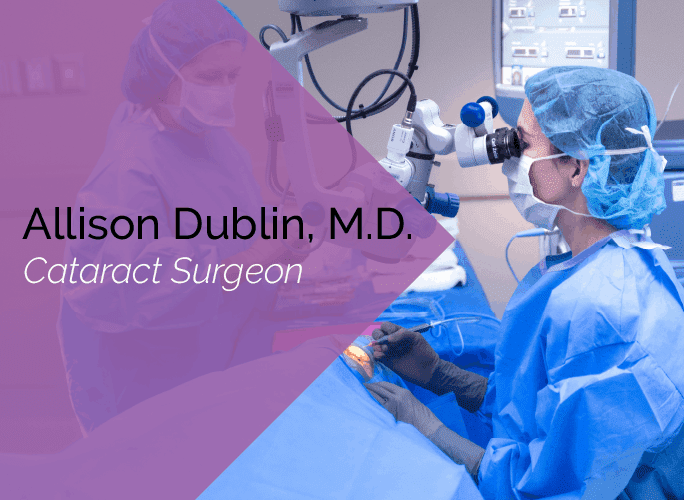 Dr. Allison Dublin is a comprehensive ophthalmologist, glaucoma specialist, and cataract surgeon at the Marietta Eye Clinic.